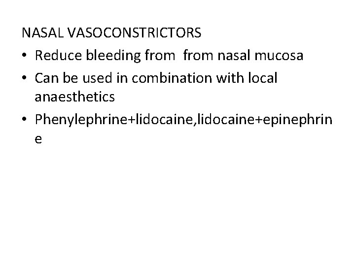 NASAL VASOCONSTRICTORS • Reduce bleeding from nasal mucosa • Can be used in combination