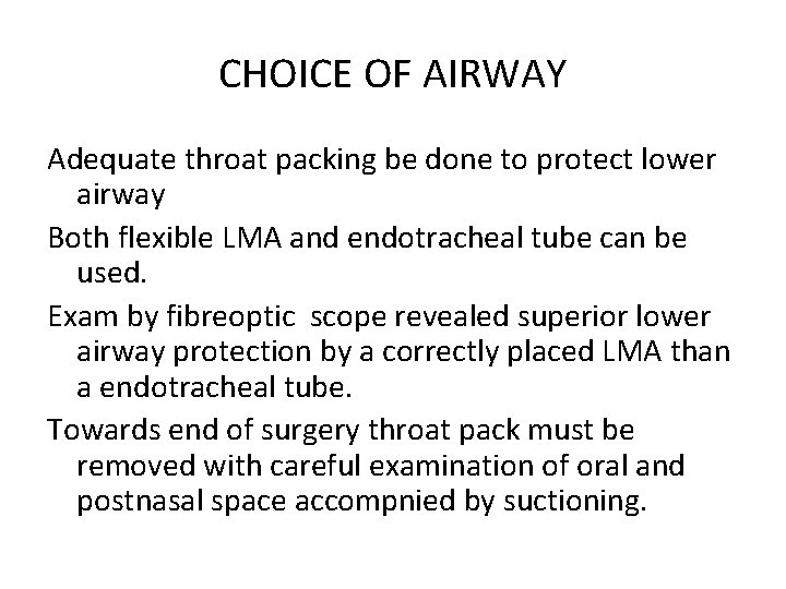 CHOICE OF AIRWAY Adequate throat packing be done to protect lower airway Both flexible