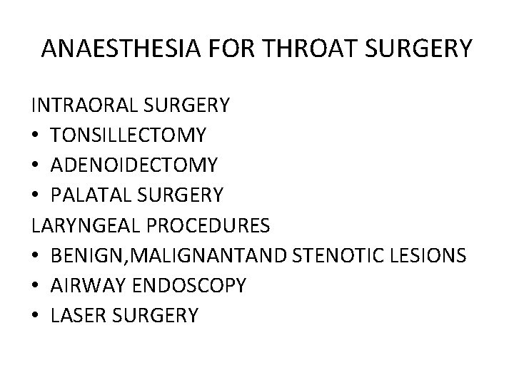 ANAESTHESIA FOR THROAT SURGERY INTRAORAL SURGERY • TONSILLECTOMY • ADENOIDECTOMY • PALATAL SURGERY LARYNGEAL