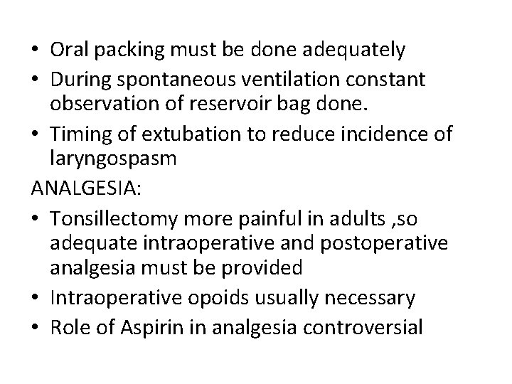  • Oral packing must be done adequately • During spontaneous ventilation constant observation