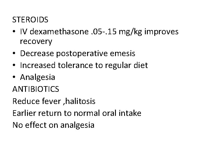 STEROIDS • IV dexamethasone. 05 -. 15 mg/kg improves recovery • Decrease postoperative emesis