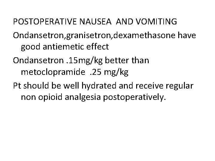 POSTOPERATIVE NAUSEA AND VOMITING Ondansetron, granisetron, dexamethasone have good antiemetic effect Ondansetron. 15 mg/kg