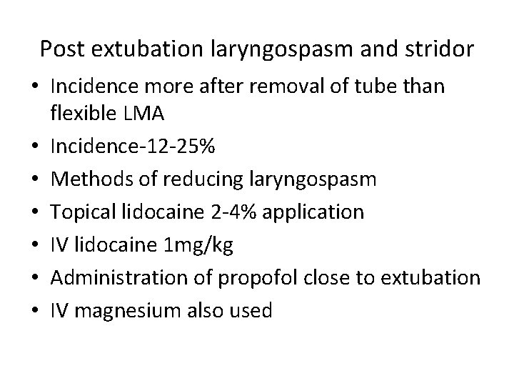 Post extubation laryngospasm and stridor • Incidence more after removal of tube than flexible