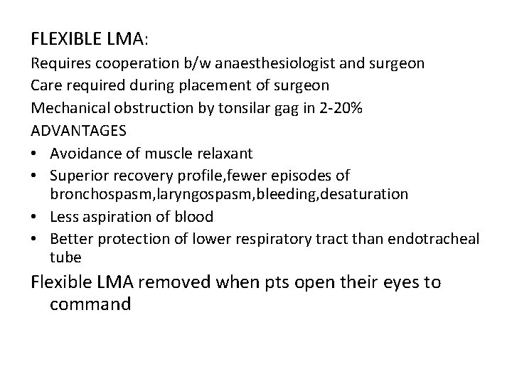 FLEXIBLE LMA: Requires cooperation b/w anaesthesiologist and surgeon Care required during placement of surgeon