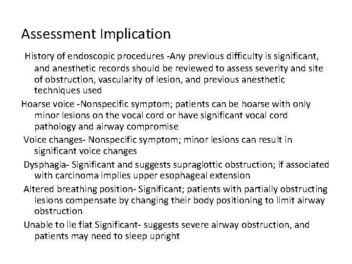 Assessment Implication History of endoscopic procedures -Any previous difficulty is significant, and anesthetic records