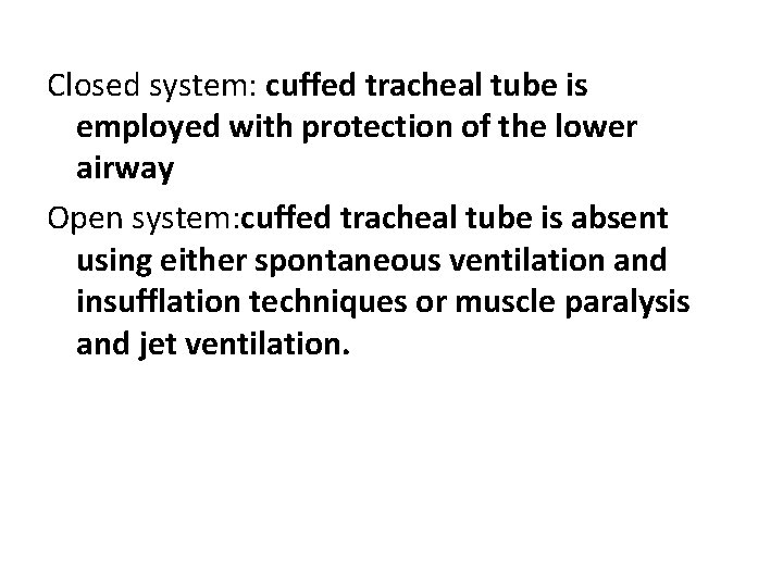 Closed system: cuffed tracheal tube is employed with protection of the lower airway Open