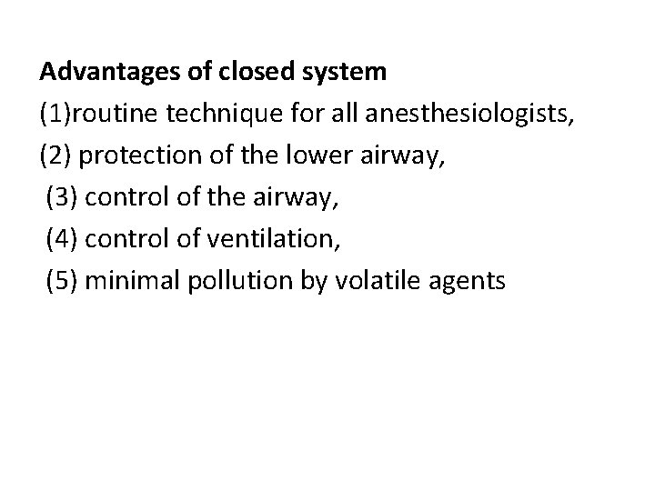 Advantages of closed system (1)routine technique for all anesthesiologists, (2) protection of the lower