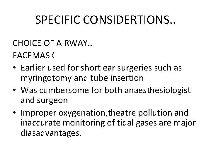 SPECIFIC CONSIDERTIONS. . CHOICE OF AIRWAY. . FACEMASK • Earlier used for short ear