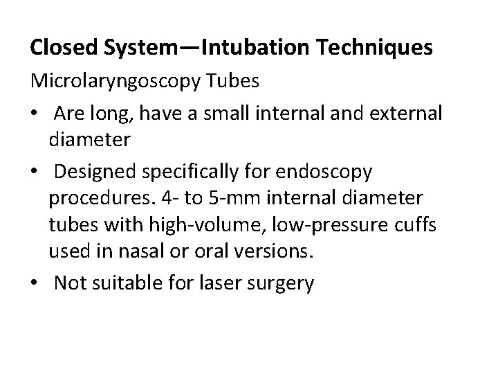 Closed System—Intubation Techniques Microlaryngoscopy Tubes • Are long, have a small internal and external