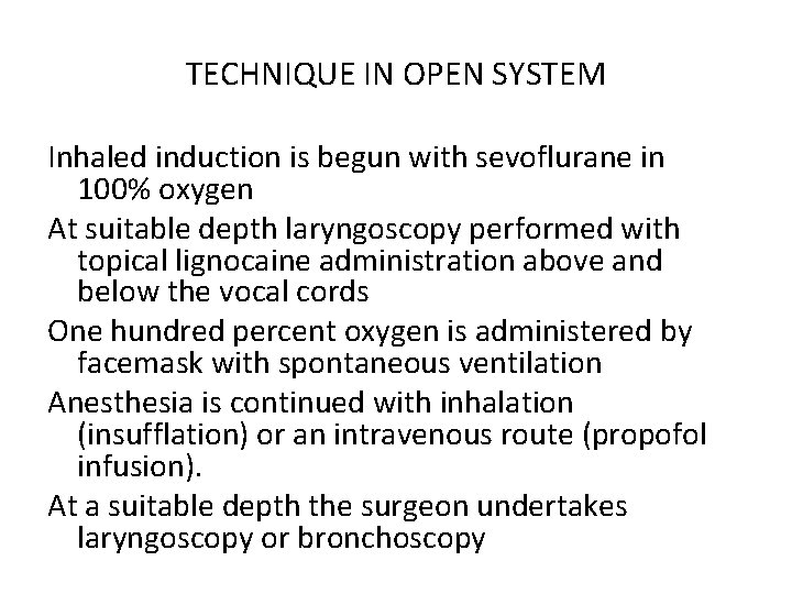 TECHNIQUE IN OPEN SYSTEM Inhaled induction is begun with sevoflurane in 100% oxygen At