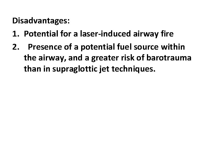 Disadvantages: 1. Potential for a laser-induced airway fire 2. Presence of a potential fuel