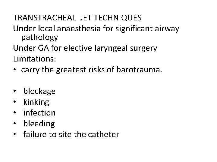 TRANSTRACHEAL JET TECHNIQUES Under local anaesthesia for significant airway pathology Under GA for elective