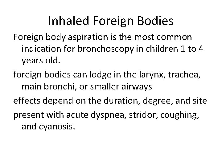 Inhaled Foreign Bodies Foreign body aspiration is the most common indication for bronchoscopy in