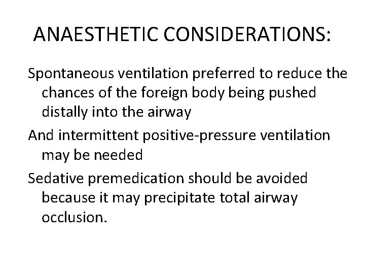 ANAESTHETIC CONSIDERATIONS: Spontaneous ventilation preferred to reduce the chances of the foreign body being