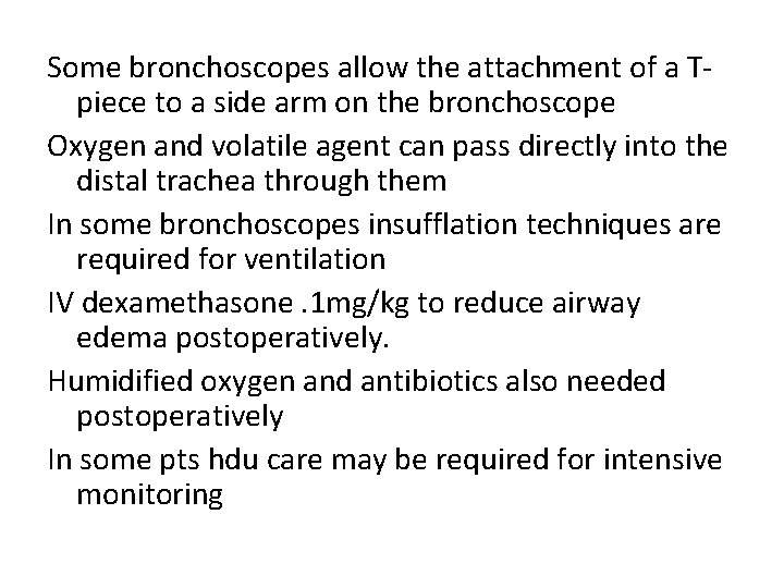 Some bronchoscopes allow the attachment of a Tpiece to a side arm on the