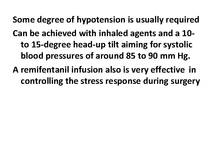 Some degree of hypotension is usually required Can be achieved with inhaled agents and