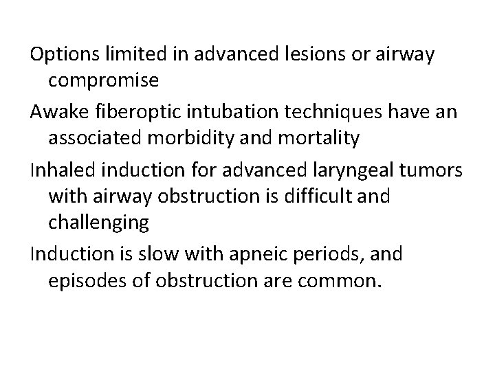 Options limited in advanced lesions or airway compromise Awake fiberoptic intubation techniques have an