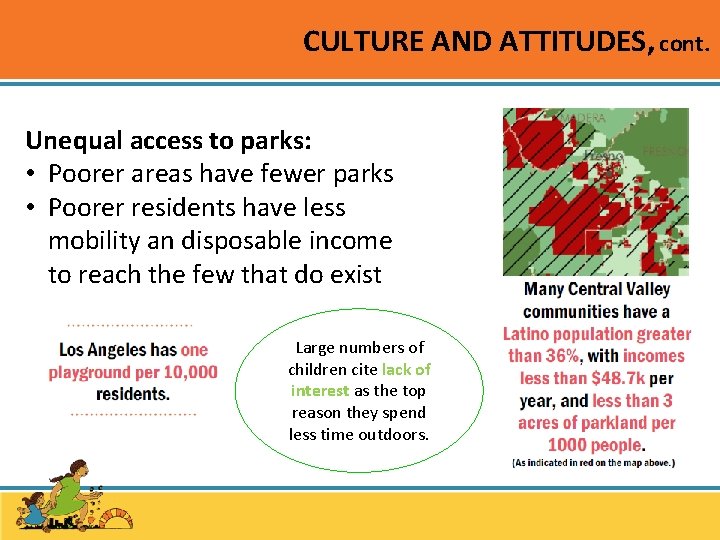 CULTURE AND ATTITUDES, cont. Unequal access to parks: • Poorer areas have fewer parks