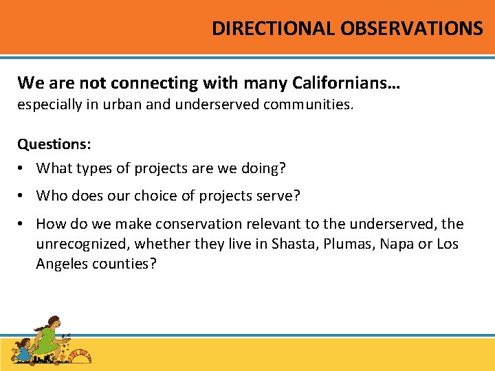 DIRECTIONAL OBSERVATIONS We are not connecting with many Californians… especially in urban and underserved