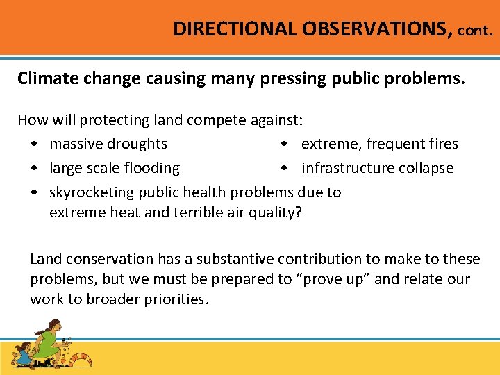 DIRECTIONAL OBSERVATIONS, cont. Climate change causing many pressing public problems. How will protecting land