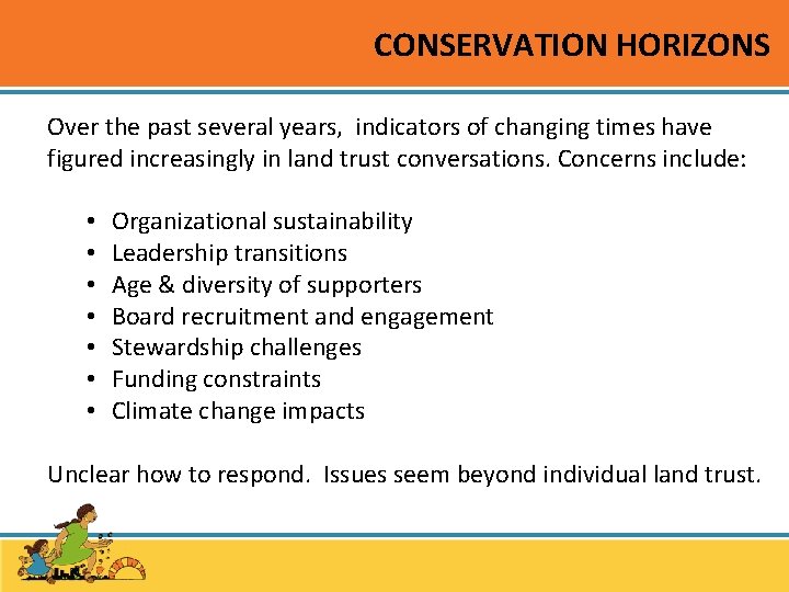 CONSERVATION HORIZONS Over the past several years, indicators of changing times have figured increasingly