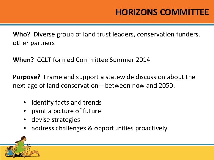 HORIZONS COMMITTEE Who? Diverse group of land trust leaders, conservation funders, other partners When?