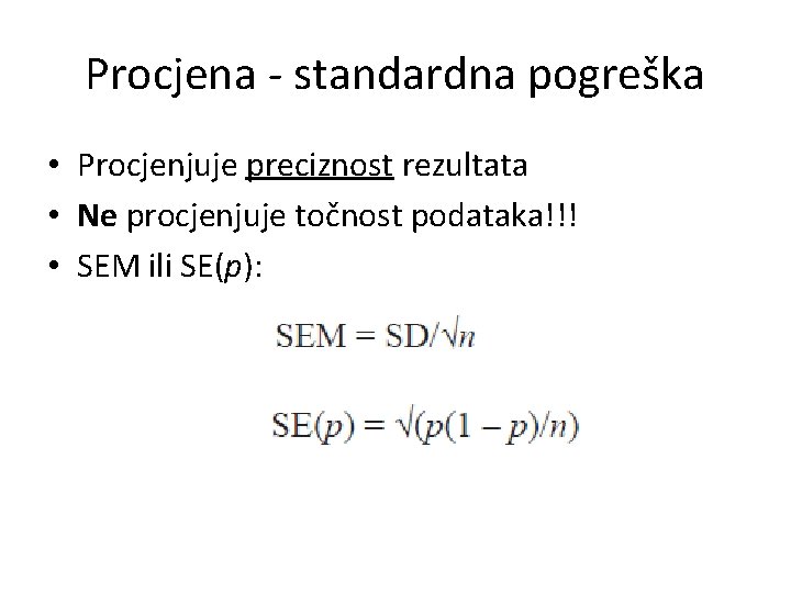 Procjena - standardna pogreška • Procjenjuje preciznost rezultata • Ne procjenjuje točnost podataka!!! •