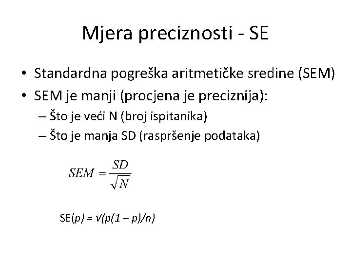 Mjera preciznosti - SE • Standardna pogreška aritmetičke sredine (SEM) • SEM je manji