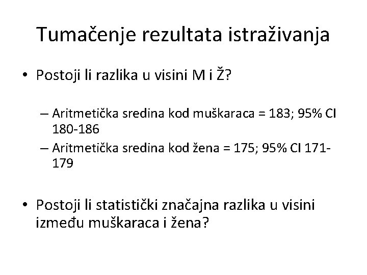 Tumačenje rezultata istraživanja • Postoji li razlika u visini M i Ž? – Aritmetička