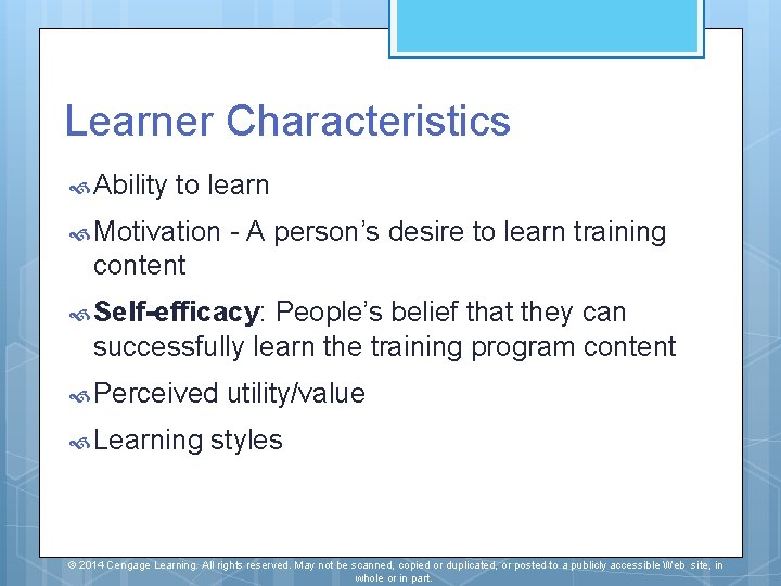 Learner Characteristics Ability to learn Motivation - A person’s desire to learn training content