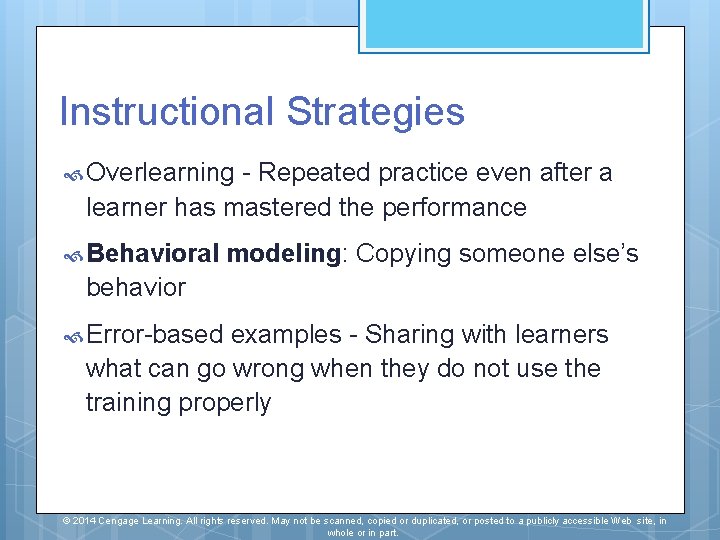 Instructional Strategies Overlearning - Repeated practice even after a learner has mastered the performance