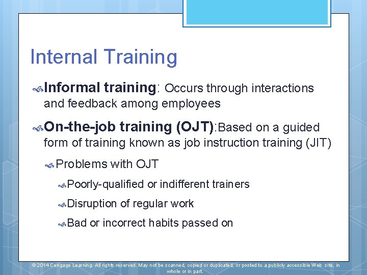 Internal Training Informal training: Occurs through interactions and feedback among employees On-the-job training (OJT):