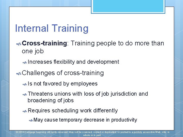 Internal Training Cross-training: Training people to do more than one job Increases flexibility and