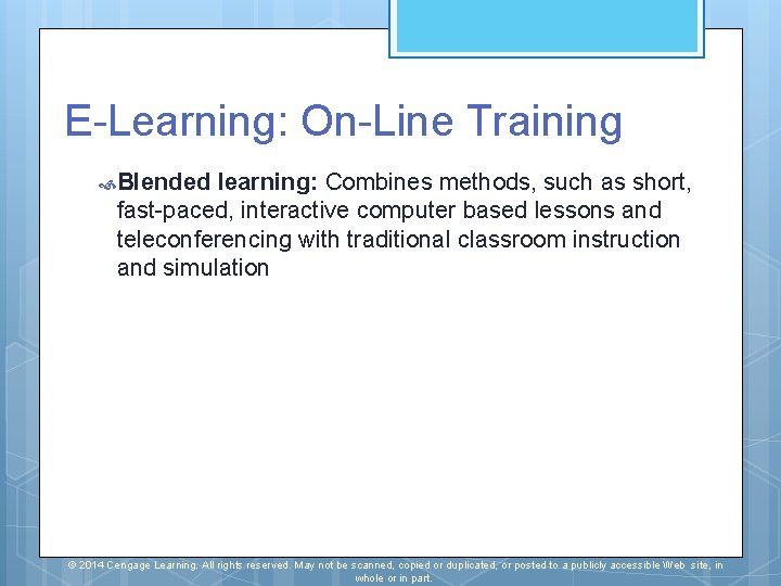 E-Learning: On-Line Training Blended learning: Combines methods, such as short, fast-paced, interactive computer based