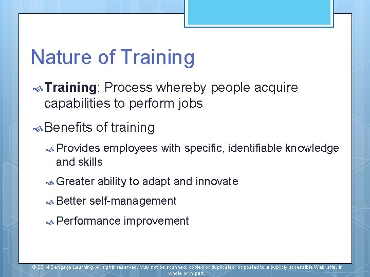 Nature of Training: Process whereby people acquire capabilities to perform jobs Benefits of training