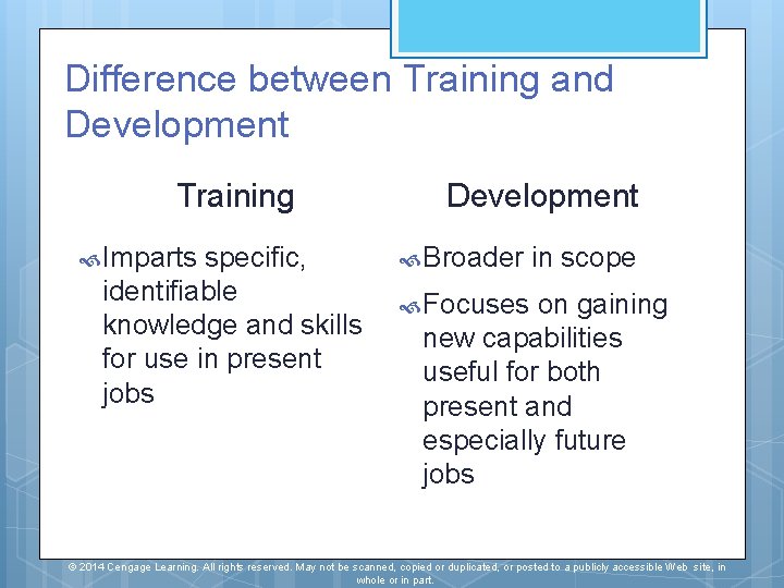 Difference between Training and Development Training Imparts specific, identifiable knowledge and skills for use