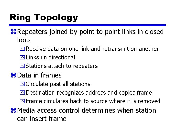 Ring Topology z Repeaters joined by point to point links in closed loop y.