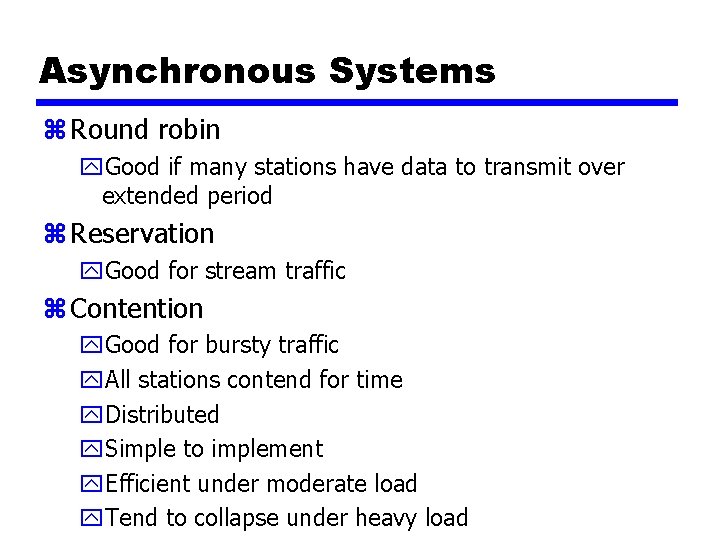 Asynchronous Systems z Round robin y. Good if many stations have data to transmit