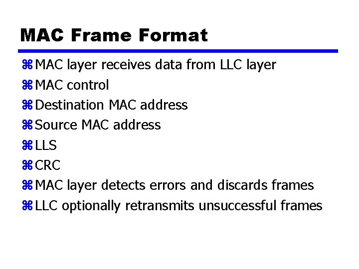 MAC Frame Format z MAC layer receives data from LLC layer z MAC control