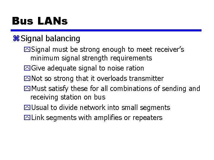 Bus LANs z Signal balancing y. Signal must be strong enough to meet receiver’s