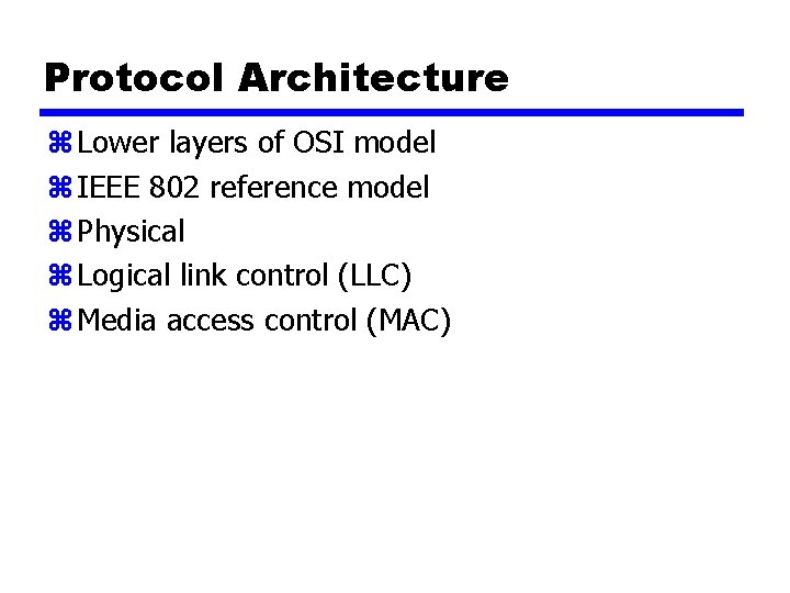 Protocol Architecture z Lower layers of OSI model z IEEE 802 reference model z
