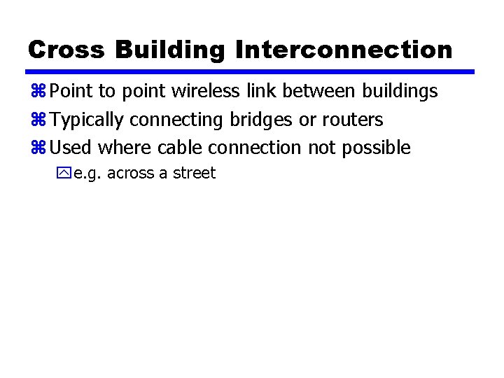 Cross Building Interconnection z Point to point wireless link between buildings z Typically connecting