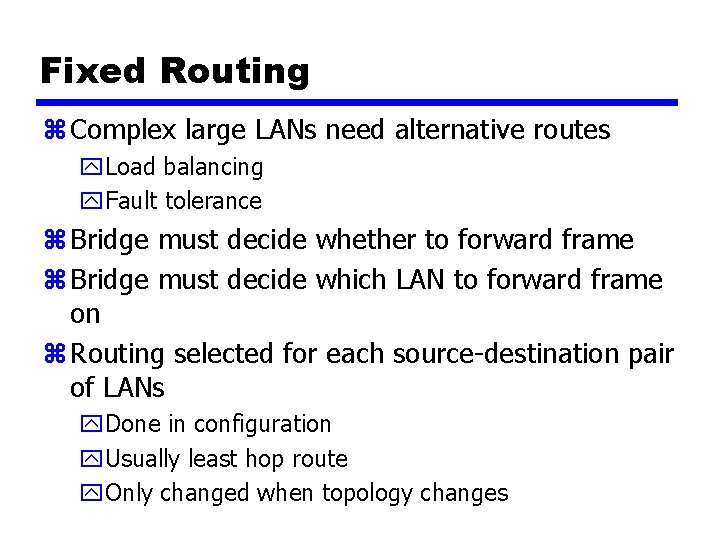 Fixed Routing z Complex large LANs need alternative routes y. Load balancing y. Fault