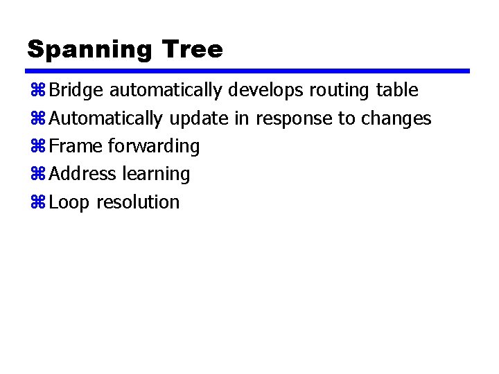 Spanning Tree z Bridge automatically develops routing table z Automatically update in response to