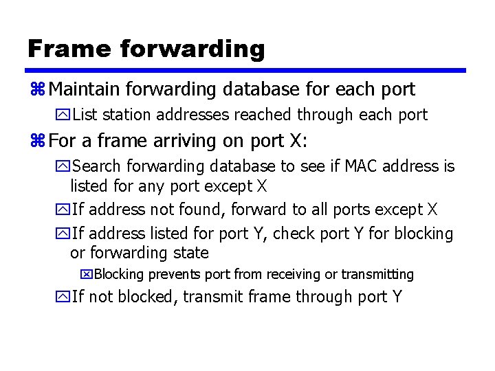 Frame forwarding z Maintain forwarding database for each port y. List station addresses reached