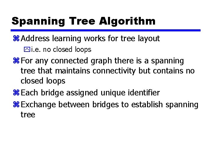 Spanning Tree Algorithm z Address learning works for tree layout yi. e. no closed