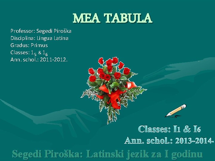Professor: Segedi Piroška Disciplina: Lingua Latina Gradus: Primus Classes: 15 & 16 Ann. schol.