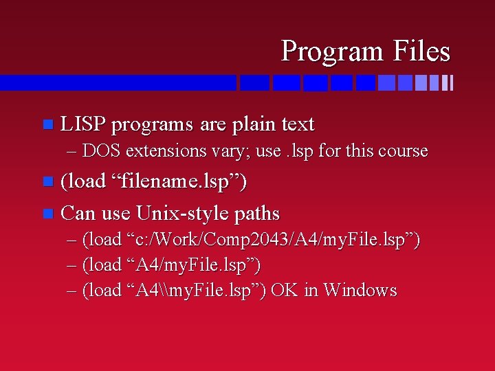 Program Files n LISP programs are plain text – DOS extensions vary; use. lsp