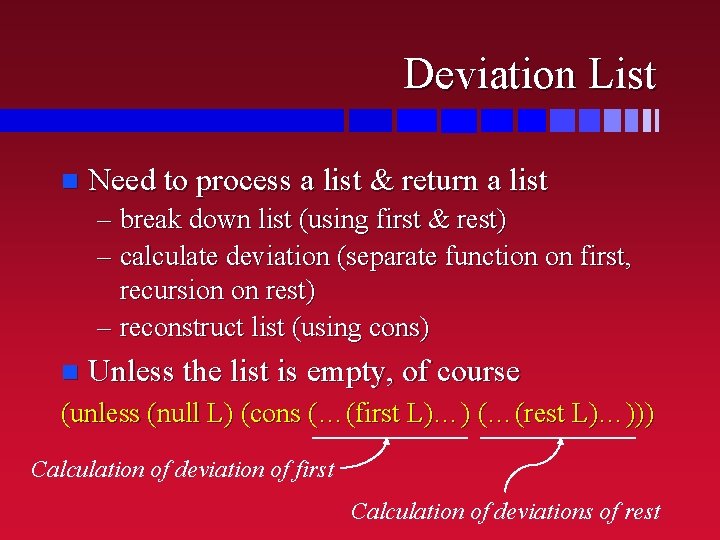 Deviation List n Need to process a list & return a list – break