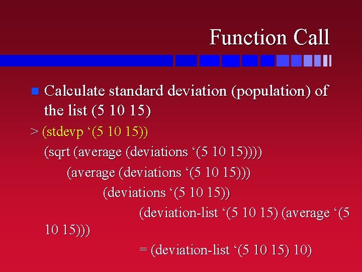 Function Call n Calculate standard deviation (population) of the list (5 10 15) >